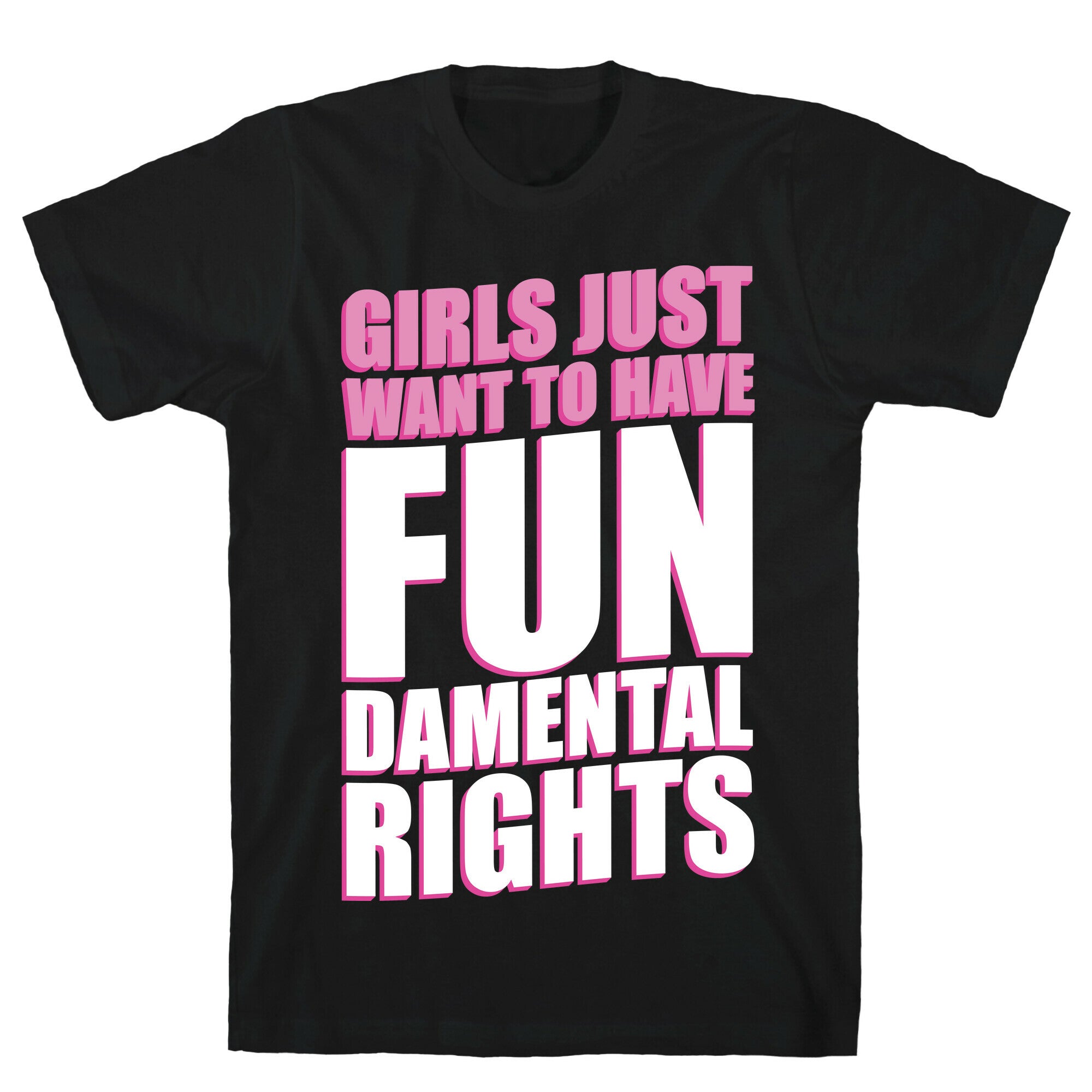 Girls Just Want To Have FUN-Damental RIghts T-Shirt